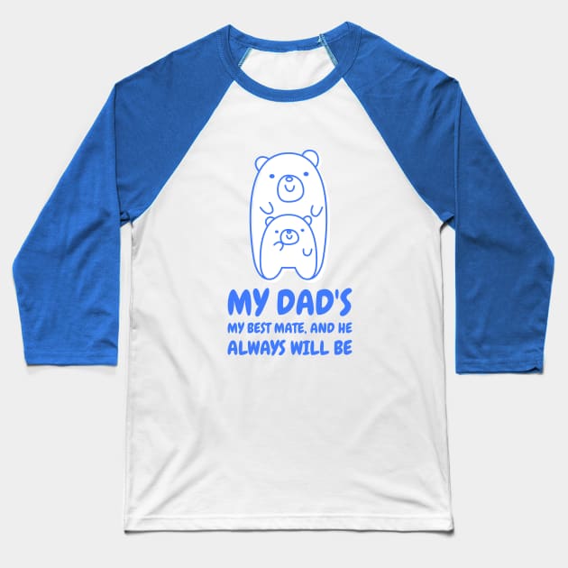 My dad's my best mate and he always will be Baseball T-Shirt by TheAwesomeShop